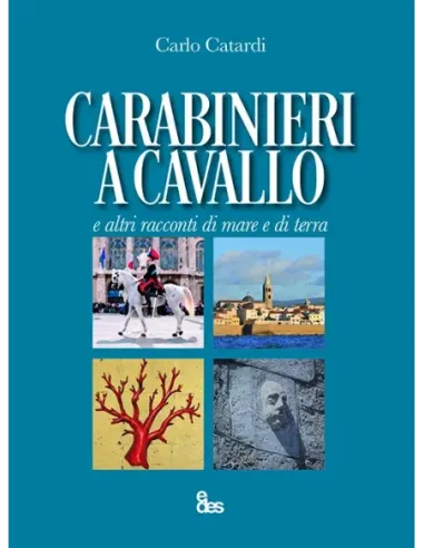 Carabinieri a cavallo e altri racconti di mare e di terra