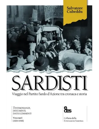 Sardisti. Viaggio nel Partito Sardo d'Azione tra cronaca e storia. Vol. 1: (1919-1948)