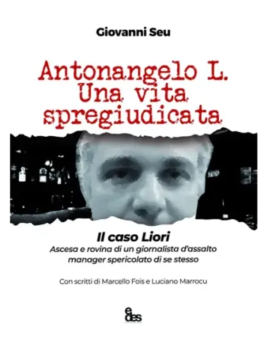 Antonangelo L. Una vita spregiudicata. Il caso Liori