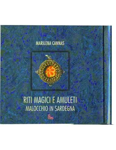 Riti magici e amuleti. Malocchio in Sardegna. Ediz. illustrata